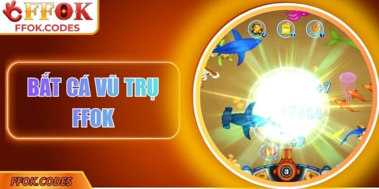 Bắt Cá Vũ Trụ FFOK – Cuộc Phiêu Lưu Săn Kho Báu Huyền Bí 6 Bắt cá vũ trụ FFOK