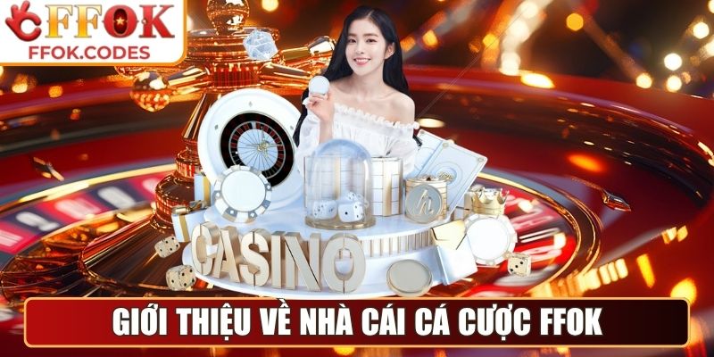 FFOK | FF OK | Link Đăng Nhập Sòng Bạc Trực Tuyến FFOK.COM 11/2025 28 Đôi nét sơ lược giới thiệu về nhà cái cá cược FFOK