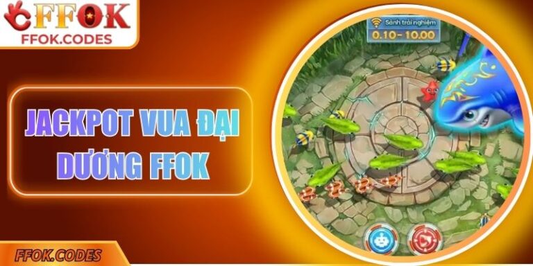 Jackpot Vua Đại Dương FFOK – Chinh Phục Đại Dương Thần Bí 2 Jackpot vua đại dương FFOK
