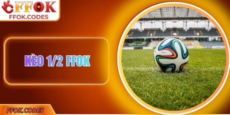 Kèo 1/2 FFOK