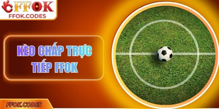Kèo chấp trực tiếp FFOK
