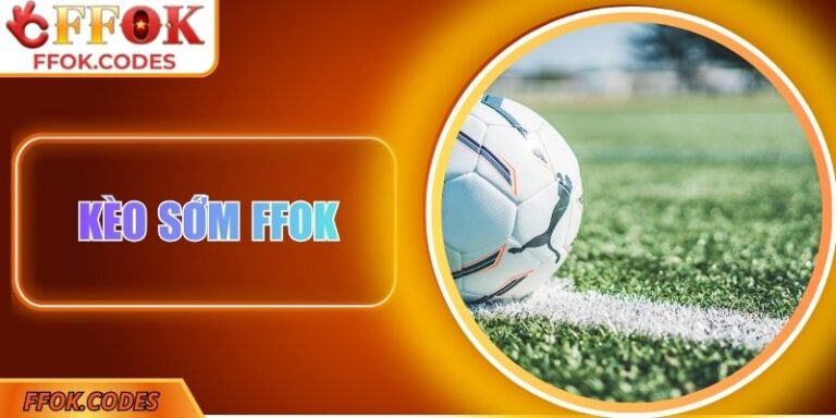 Kèo sớm FFOK