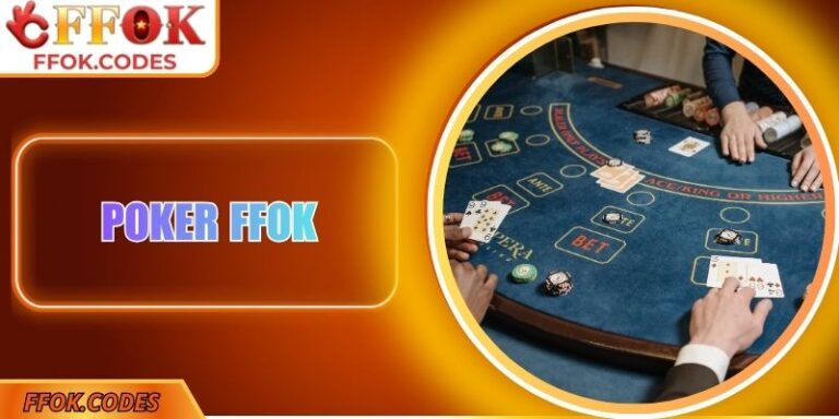 Poker FFOK - Đấu Trí Đỉnh Cao, Chiến Thuật Thượng Thừa 6 Poker FFOK