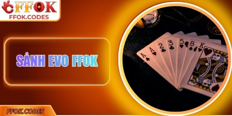 Sảnh EVO FFOK - Không Gian Giải Trí Đẳng Cấp, Minh Bạch 2 Sảnh EVO FFOK