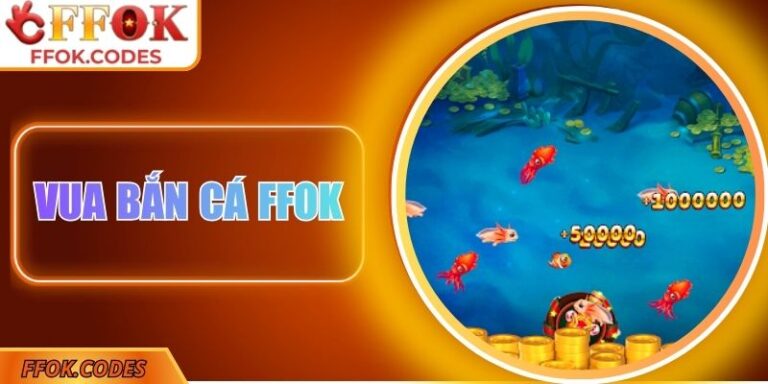 Vua Bắn Cá FFOK – Sân Chơi Đại Dương Huyền Ảo, Hấp Dẫn 4 Vua bắn cá FFOK