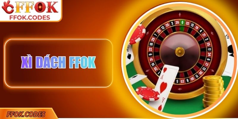 Xì Dách FFOK - Đấu Trí Căng Thẳng, Nhận Thưởng Liền Tay 3 Xì dách FFOK